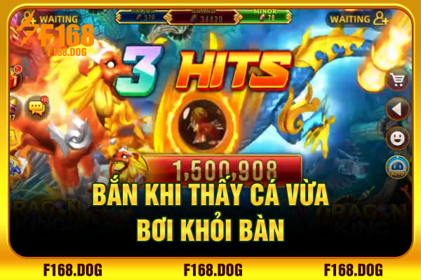 Bắn khi thấy cá vừa bơi khỏi bàn