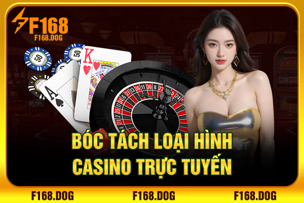 Bóc tách loại hình casino trực tuyến