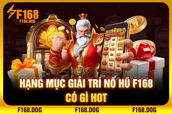 Hạng mục giải trí Nổ Hũ F168 có gì hot