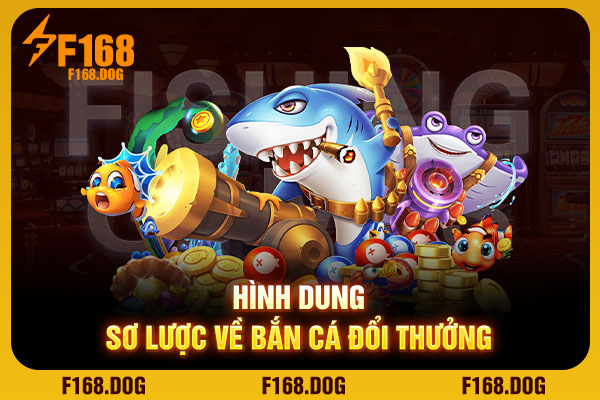 Hình dung sơ lược về bắn cá đổi thưởng