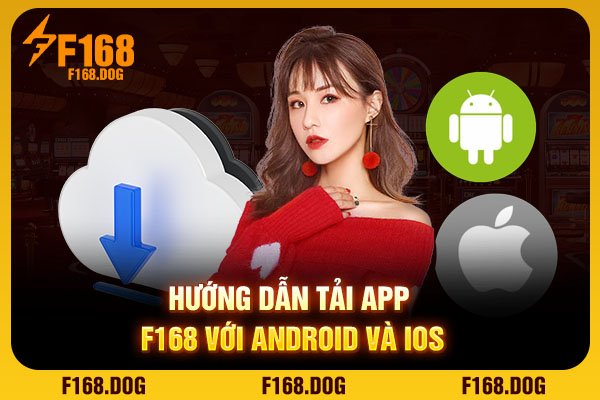 Hướng dẫn tải app F168 với Android và iOS