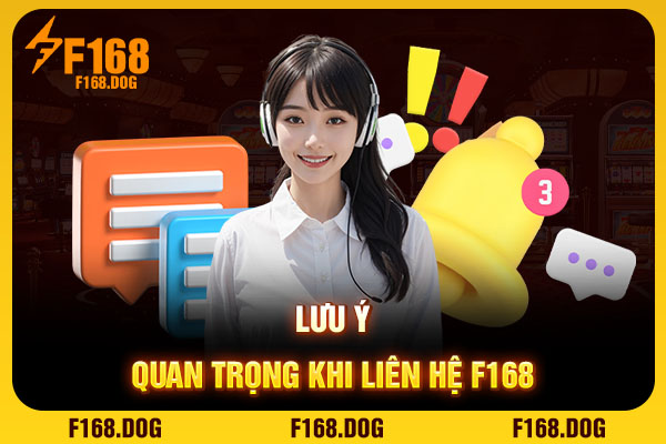 Lưu ý quan trọng khi liên hệ F168