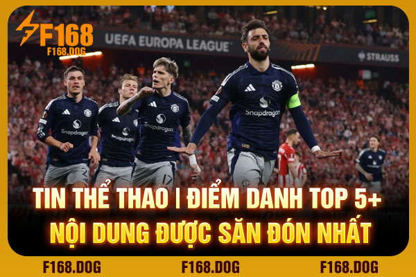 Tin Thể Thao | Điểm Danh Top 5+ Nội Dung Được Săn Đón Nhất