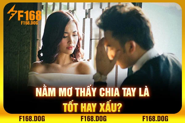 Nằm mơ thấy chia tay là tốt hay xấu?