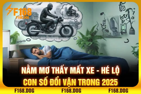 Nằm Mơ Thấy Mất Xe - Hé Lộ Con Số Đổi Vận Trong 2025