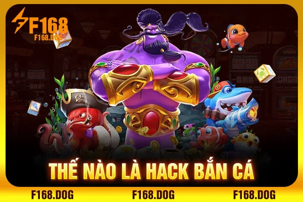 Thế nào là hack bắn cá